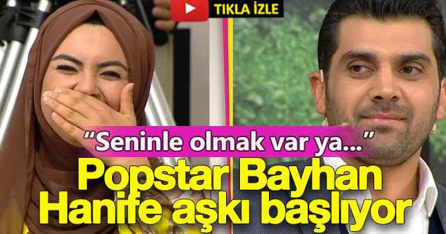 Popstar Bayhan ve Hanife aşkı geliyor