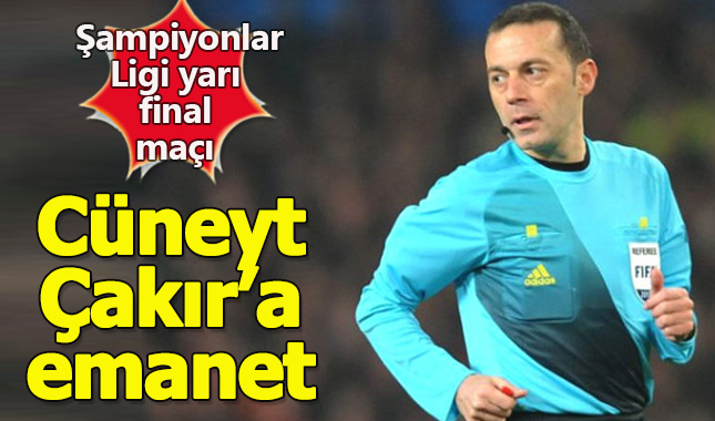 Şampiyonlar Ligi Real Madrid-Bayern Münih yarı final maçını Cüneyt Çakır yönetecek