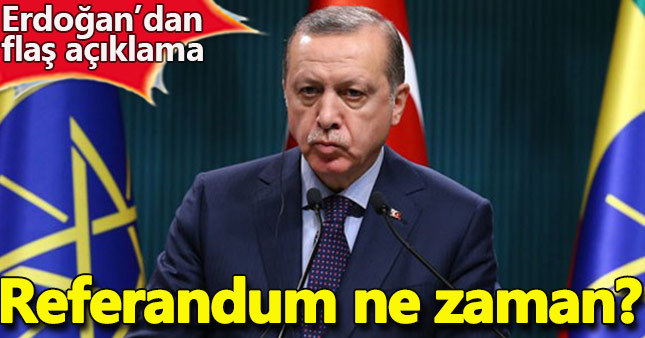 Referandum ne zaman yapılacak Erdoğan'dan flaş açıklama