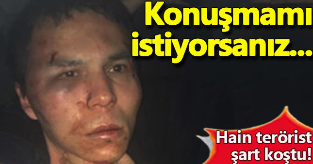Reina saldırganı konuşmak için bunu istiyor