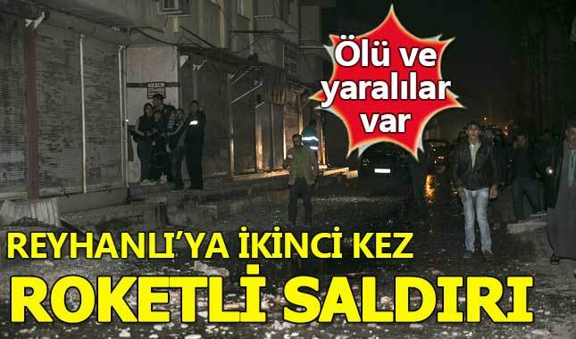 Reyhanlı'ya bir kez daha roketli saldırı: Ölü ve yaralılar var