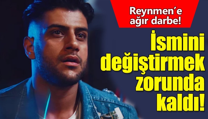 Reynmen'in ismini değiştirmek zorunda kalması
