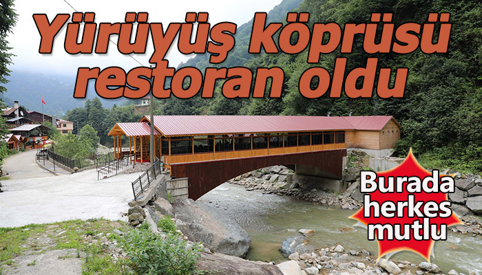 Rize'de restoran yapılan köprü çok ilgi görüyor
