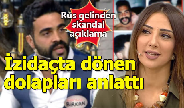 Rus gelin Luvrita, izdivaçta dönen dolapları anlattı!