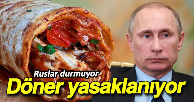 Ruslar döneri de yasaklıyor