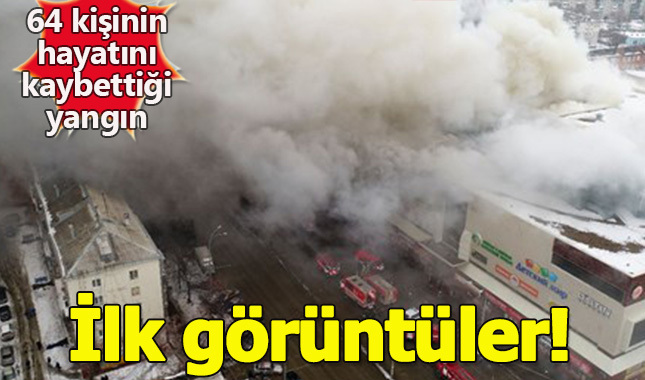 Rusya'da 64 kişinin hayatını kaybettiği AVM yangınından ilk görüntüler geldi!