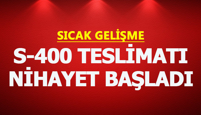 S-400 teslimatının başladığı duyuruldu