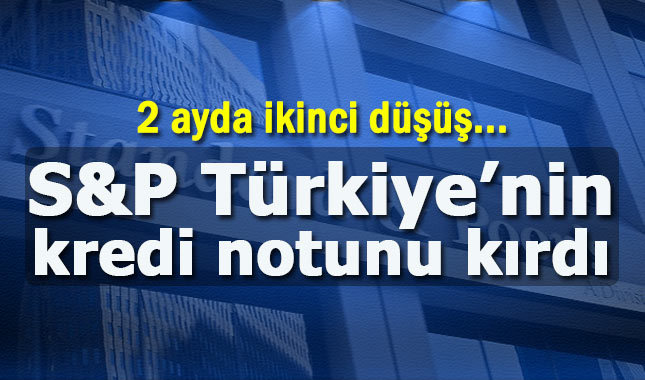 S&P, Türkiye'nin kredi notunu düşürdü