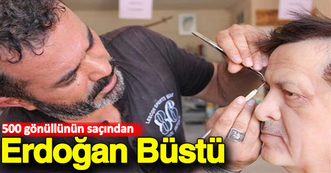 Saçlardan Erdoğan'ın büstünü yaptı