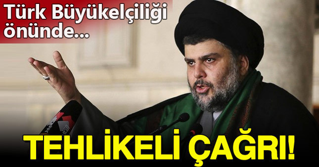Sadr'dan Türkiye aleyhine eylem çağrısı