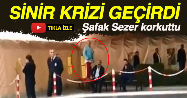 Şafak Sezer hastanede sinir krizi geçirdi