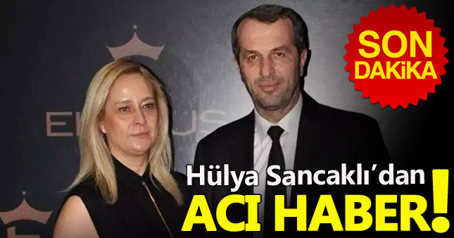 Saffet Sancaklı'nın eşi yaşam mücadelesini kaybetti