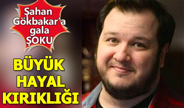 Şahan Gökbakar'a büyük gala şoku