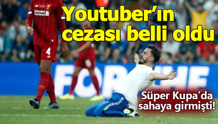 Sahaya giren Youtuber'ın cezası belli oldu