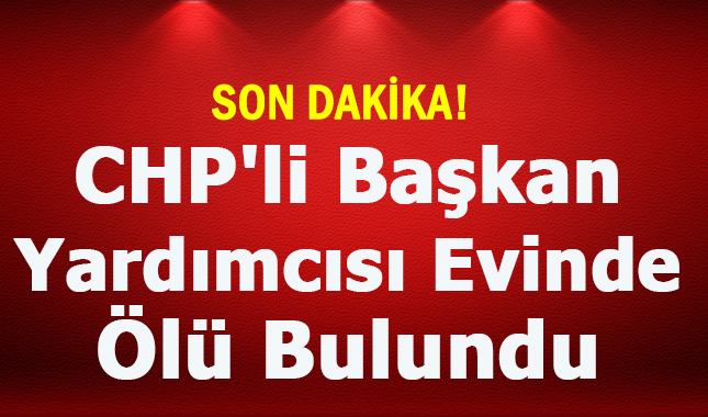 CHP Sakarya İl Başkan Yardımcısı Orhan Durmuşoğlu evinde ölü olarak bulundu