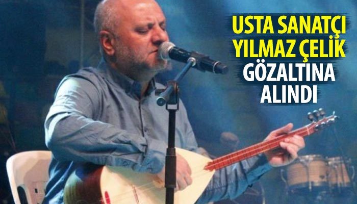 Sanatçı Yılmaz Çelik gözaltına alındı