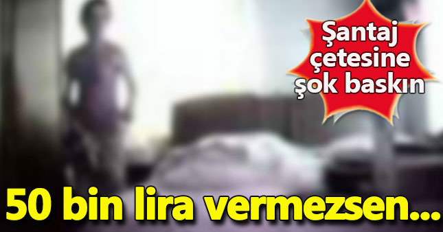 Şantaj çetesine suçüstü