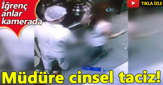 Sapık aşçıdan kadın müdürüne cinsel taciz!