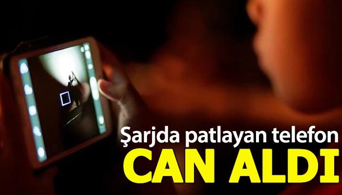 Şarjda patlayan telefon can aldı