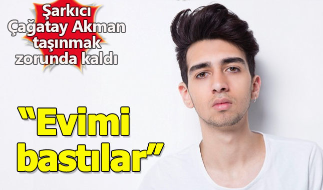 Şarkıcı Çağatay Akman: kızlar evimi basınca oturduğum yerden taşındım
