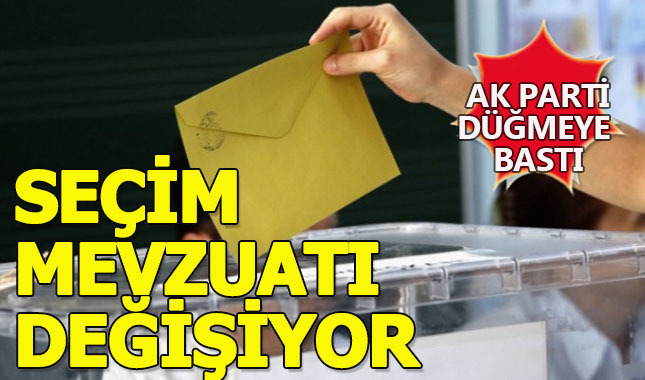 Seçim mevzuatı değişiyor!