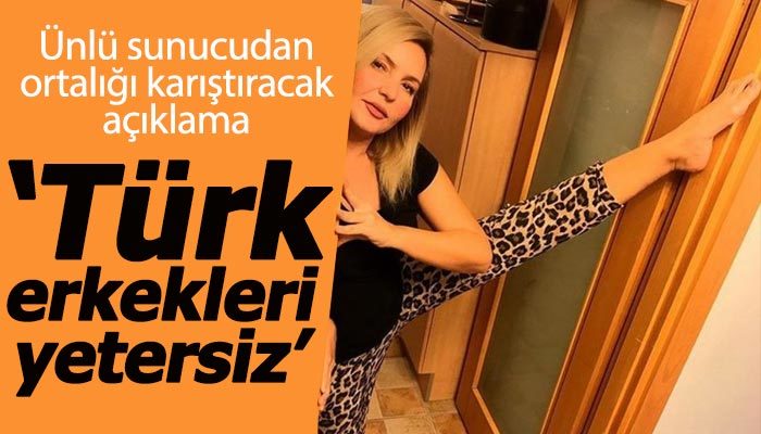 Seda Akgül'den Türk erkeklerini kızdıracak sözler