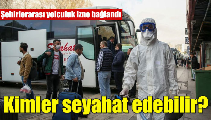 Şehirlerarası yolculuk kısıtlandı! Kimler seyahat edebilir?