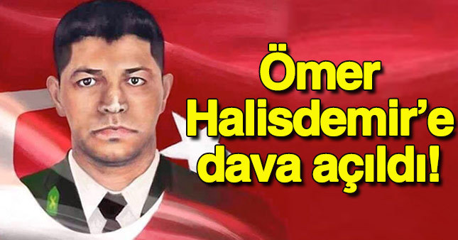 Şehit Ömer Halisdemir'e dava açtılar