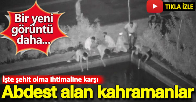 Şehit olma ihtimaline karşı süs havuzunda abdest aldılar