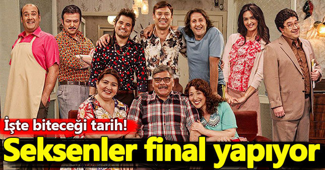 Seksenler dizisi final yapıyor