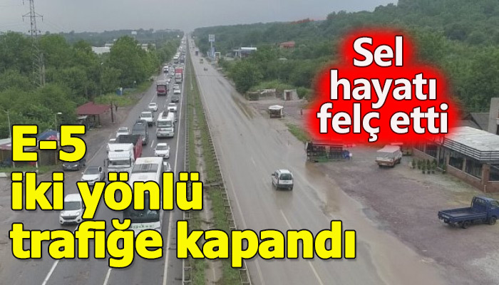 Sel dolayısıyla E-5 iki yönlü trafiğe kapatıldı