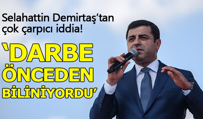 Selahattin Demirtaş: Darbenin olacağı biliniyordu, pazarlık yapıldı