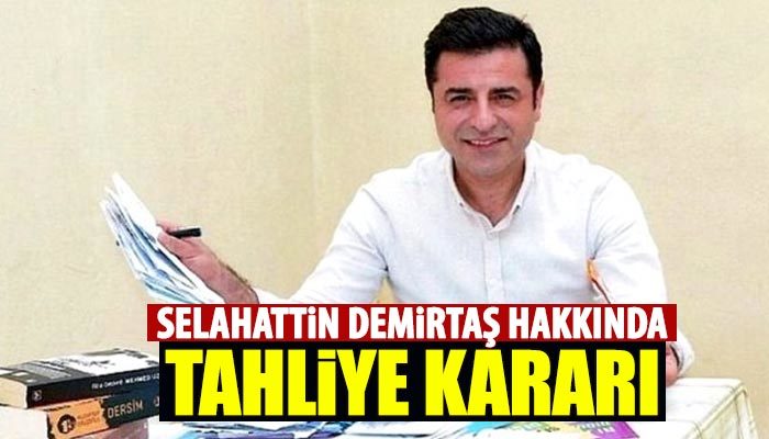 Selahattin Demirtaş hakkında tahliye kararı