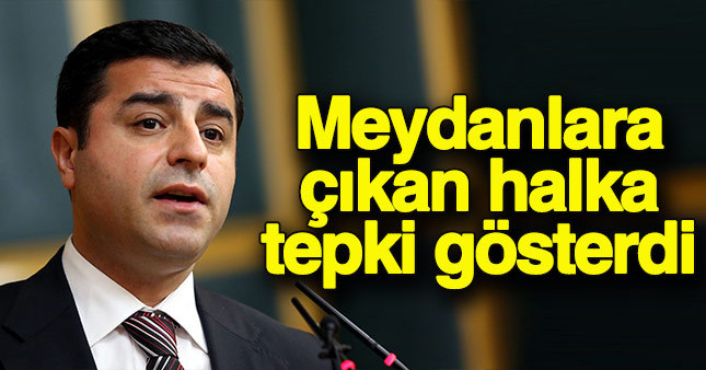 Selahattin Demirtaş meydanlara çıkan halka sert sözler söyledi