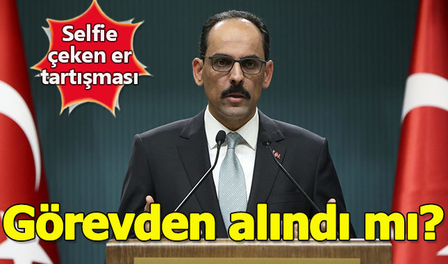 Selfie çeken asker görevden alındı mı? - İbrahim Kalın'dan açıklama