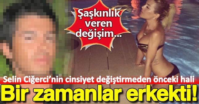 Selin Ciğerci cinsiyet değiştirmeden önceki fotoğrafını paylaştı