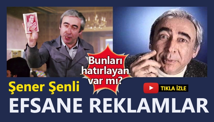 Şener Şen’in yer aldığı efsane reklamlar!