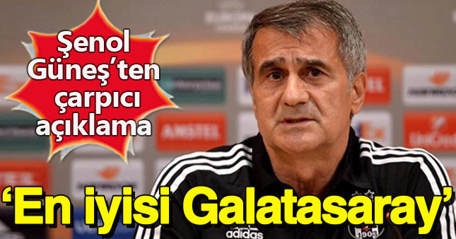 Şenol Güneş: En iyi transferleri Galatasaray yaptı