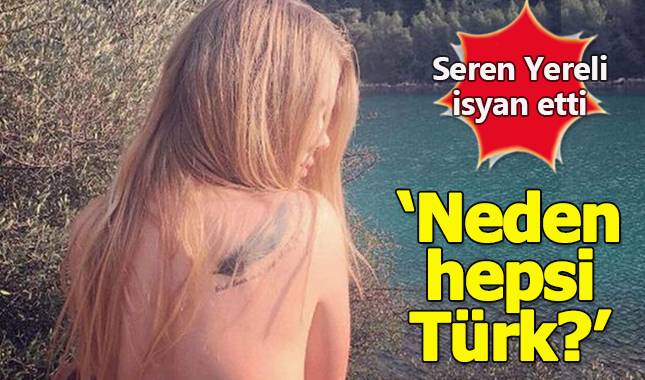 Serel Yereli isyan etti: Neden hepsi Türk!