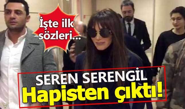 Seren Serengil cezaevinden çıktı! İşte ilk sözleri...
