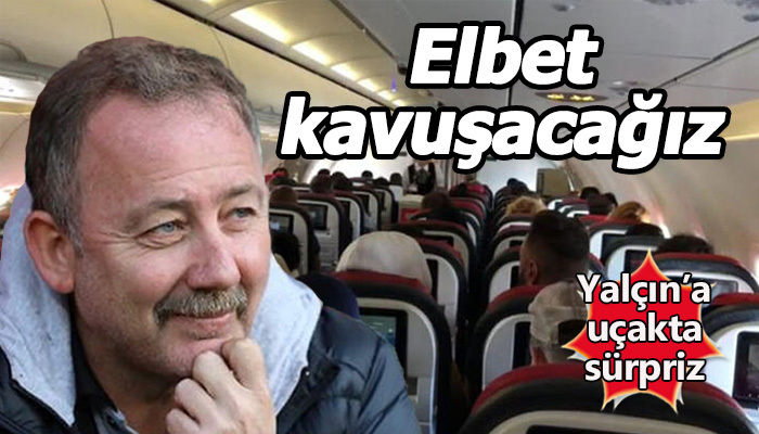 Sergen Yalçın'a uçakta sürpriz