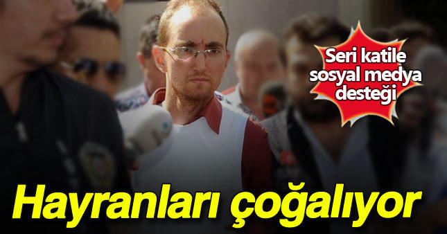 Seri katil Atalay Filiz'in hayranları çoğalıyor 