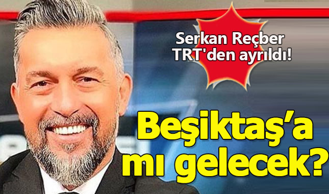 Serkan Reçber TRT'den ayrıldı! Beşiktaş'a mı geliyor?