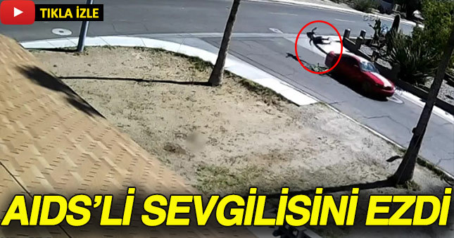 Sevgilisinin AIDS'li olduğunu öğrenince arabasıyla ezdi