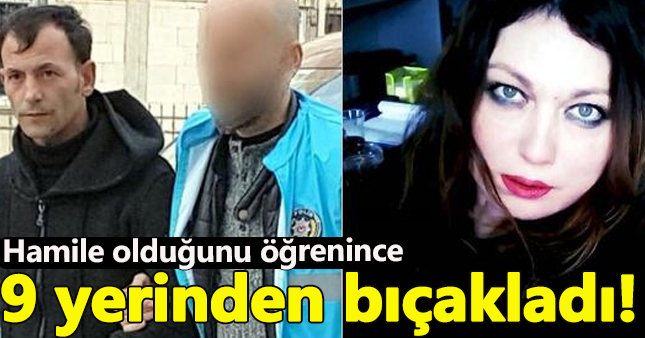 Sevgilisinin hamile olduğunu öğrendi 9 yerinden bıçakladı