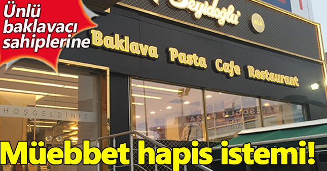 Seyidoğlu Baklavaları'nın patronlarına müebbet!