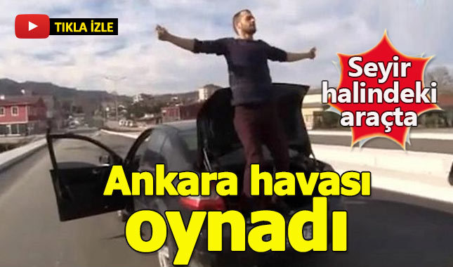 Seyir halindeki araçta Ankara havası oynayan adam