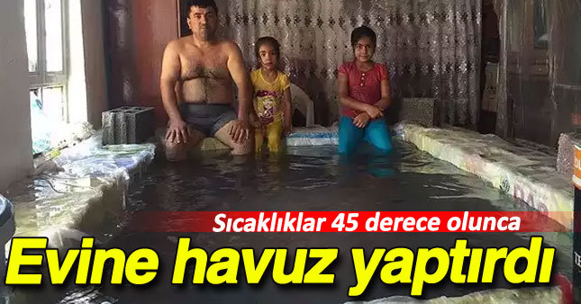 Sıcaklar yüzünden evine havuz yaptırdı