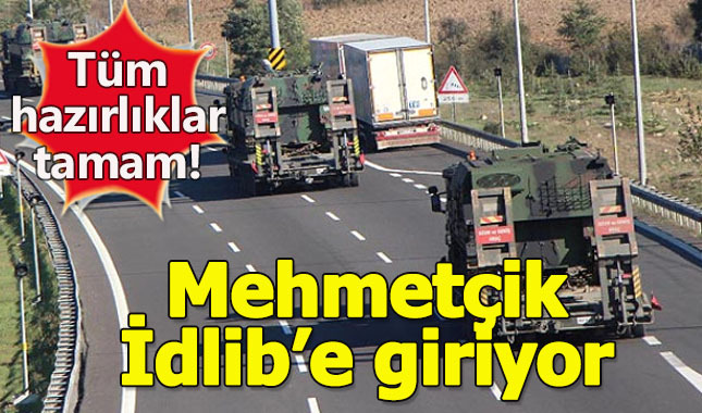 Sınırda hazırlıklar tamamlandı! Mehmetçik İdlib'e gidiyor