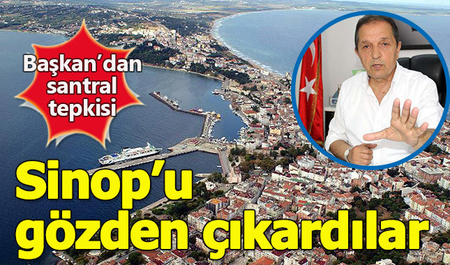 Sinop Belediye Başkanı'ndan nükleer tepkisi: Sinop'u gözden çıkarmışlar